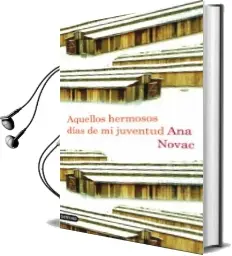 Descargar AudioLibro Aquellos Hermosos Dias de mi Juventud de Ana Novac año 2010