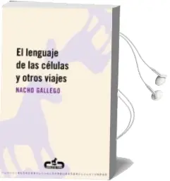 Descargar AudioLibro El Lenguaje de las Celulas y Otros Viajes de Nacho Gallego año 2010