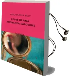 Descargar AudioLibro Altas de una Añoranza Imposible de Anuradha Roy año 2010