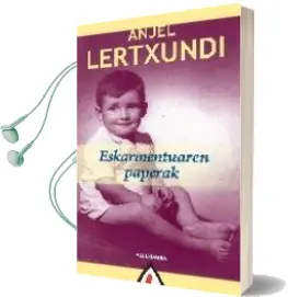 Descargar AudioLibro Eskarmentuaren Paperak de Anjel Lertxundi año 2010