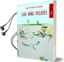 Descargar AudioLibro Los Dias Felices de Angel Fernandez Fermoselle año 2011
