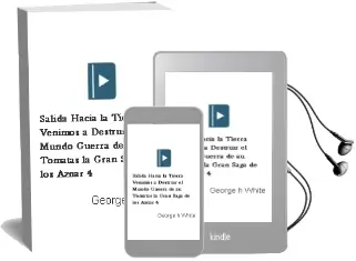 Descargar AudioLibro Salida Hacia la Tierra; Venimos a Destruir el Mundo; Guerra de au Tomatas (la Gran Saga de los Aznar, 4) de George H. White año 2011