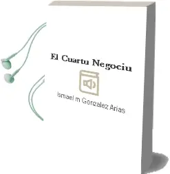 Descargar AudioLibro El Cuartu Negociu de Ismael Mª Gonzalez Arias año 2011