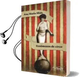 Descargar AudioLibro Fenomenos de Circo de Ana Maria Shua año 2011