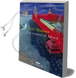 Descargar AudioLibro Las Cumbres de Moscu de Vasili Aksionov año 2011