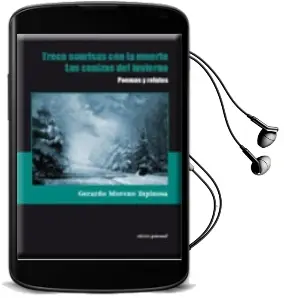 Descargar AudioLibro Poemas y Relatos: Trece Sonrisas con la Muerte; las Cenizas del i Nvierno de Gerardo Moreno Espinosa año 2011