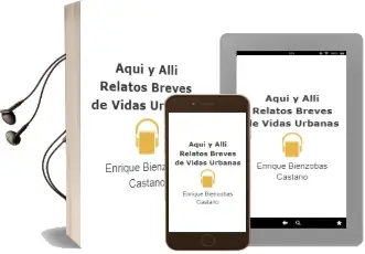 Descargar AudioLibro Aqui y Alli: Relatos Breves de Vidas Urbanas de Enrique Bienzobas Castaño año 2011