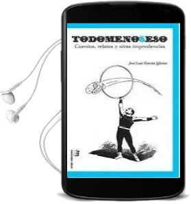 Descargar AudioLibro Todomenoseso: Cuentos, Relatos y Otras Impridencias de Jose Luis Garcia Iglesias año 2011