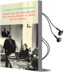 Descargar AudioLibro Erase una vez una Mujer que Queria Matar al Bebe de su Vecina de Luidmilla Petruchevskaya año 2011