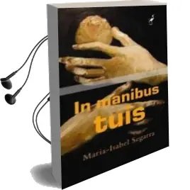 Descargar AudioLibro In Manibus Tuis de Maria Isabel Segarra año 2011