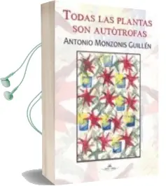 Descargar AudioLibro Todas las Plantas son Autotrofas de Antonio Monzonis Guillen año 2011