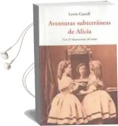 Descargar AudioLibro Aventuras Subterraneas de Alicia: Con 37 Ilustraciones del Autor de Lewis Carroll año 2011