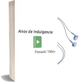 Descargar AudioLibro Años de Indulgencia de Fernando Vallejo año 2011