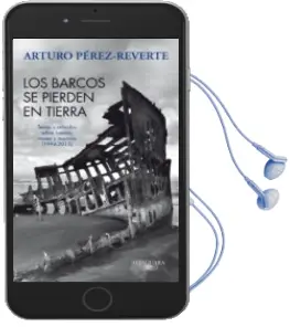 Descargar AudioLibro Los Barcos se Pierden en Tierra: Textos y Articulos Sobre Barcos, Mares y Marinos (1993-2011) de Arturo Perez Reverte año 2011
