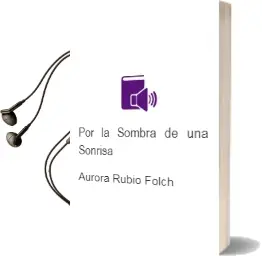 Descargar AudioLibro Por la Sombra de una Sonrisa de Aurora Rubio Folch año 2011