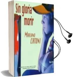 Descargar AudioLibro Sin Gloria a Morir de Mariano Catoni año 2011