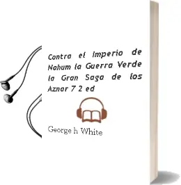 Descargar AudioLibro Contra el Imperio de Nahum; la Guerra Verde (la Gran Saga de los Aznar 7) (2ª Ed.) de George H. White año 2011