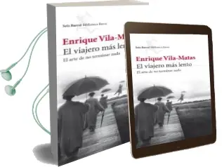 Descargar AudioLibro El Viajero mas Lento: El Arte de no Terminar Nada de Enrique Vila Matas año 2011