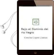 Descargar AudioLibro Bajo el Dominio del rio Negro de Concha Lopez Llamas año 2011