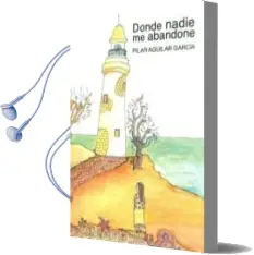 Descargar AudioLibro Donde Nadie me Abandone de Pilar Aguilar Garcia año 2011