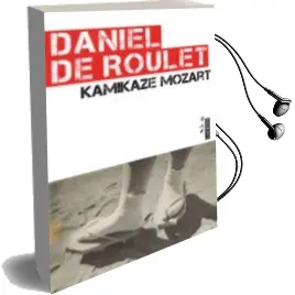 Descargar AudioLibro Kamikaze Mozart de Daniel De Roulet año 2011
