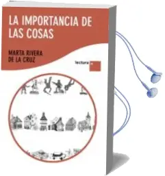 Descargar AudioLibro La Importancia de las Cosa de Marta Rivera De La Cruz año 2011