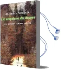 Descargar AudioLibro Los Resquicios del Bosque: Una Historia Europea 1900-1950 de Ana Maria Preckler año 2011