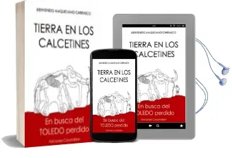 Descargar AudioLibro Tierra en los Calcetines: En Busca del Toledo Perdido de Bienvenido Maquedano Carrasco año 2011