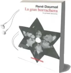Descargar AudioLibro La Gran Borrachera = le Grande Beuverie de Rene Daumal año 2011