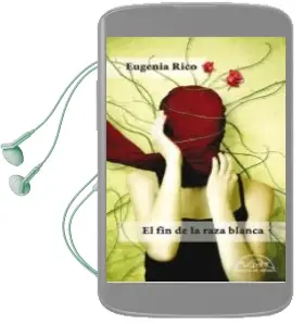 Descargar AudioLibro El fin de la Raza Blanca de Eugenia Rico año 2012