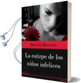 Descargar AudioLibro La Estirpe de los Niños Infelices de Beatriz Becerra año 2012