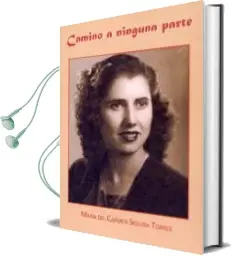 Descargar AudioLibro Camino a Ninguna Parte: La Terrible Posguerra de Maria Del Carmen Segura Torres año 2012