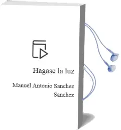 Descargar AudioLibro Hagase la luz de Manuel Antonio Sanchez Sanchez año 2012