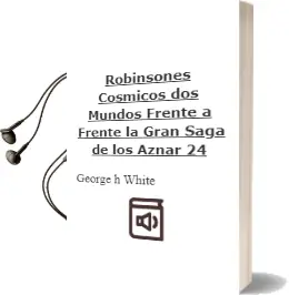 Descargar AudioLibro Robinsones Cosmicos; dos Mundos Frente a Frente (la Gran Saga de los Aznar, 24) de George H. White año 2012