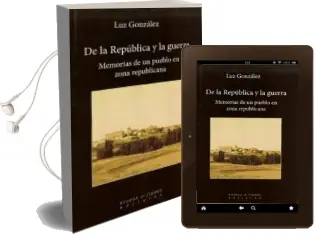 Descargar AudioLibro De la Republica y la Guerra: Memorias de un Pueblo en Zona Republ Icana de Luz Gonzalez año 2012