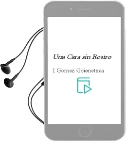 Descargar AudioLibro Una Cara sin Rostro de I. Gomez Goienetxea año 2012