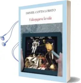 Descargar AudioLibro Videojugarse la Vida de Daniel Cotta Lobato año 2012