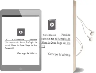 Descargar AudioLibro La Civilizacion Perdida; Horizontes sin Fin; el Refugio de los di Oses (la Gran Saga de los Aznar 23) de George H. White año 2012