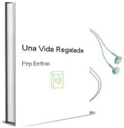 Descargar AudioLibro Una Vida Regalada de Pep Bertran año 2012