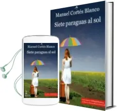 Descargar AudioLibro Siete Paraguas al sol (Ganador vi Premio Nacional de Novela Ciuda d Ducal de Loeches) de Manuel Cortes Blanco año 2012