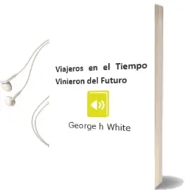 Descargar AudioLibro Viajeros en el Tiempo: Vinieron del Futuro de George H. White año 2012