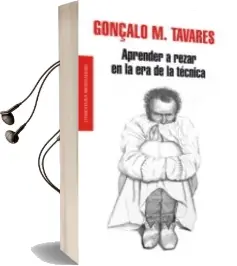 Descargar AudioLibro Aprender a Rezar en la era de la Tecnica de Gonçalo M. Tavares año 2012