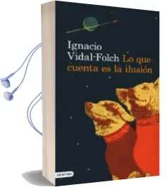 Descargar AudioLibro Lo que Cuenta es la Ilusion de Ignacio Vidal Folch año 2012