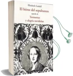 Descargar AudioLibro El Heroe del Sepulturero: Seguido de Tormentas y Alegria Navideña s de Elizabeth Gaskell año 2012