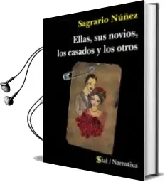 Descargar AudioLibro Ellas, sus Novios, los Casados y los Otros de Sagrario Núñez Molina año 2012
