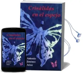 Descargar AudioLibro Crisalidas en el Espejo de Antonio Jimenez Ariza año 2012