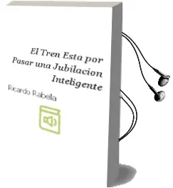 Descargar AudioLibro El Tren Esta por Pasar: Una Jubilacion Inteligente de Ricardo Rabella año 2012