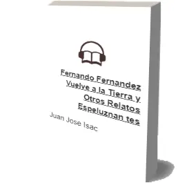 Descargar AudioLibro Fernando Fernandez Vuelve a la Tierra: Y Otros Relatos Espeluznan tes de Juan Jose Isac año 2012