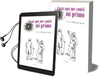 Descargar AudioLibro Cosas que me Conto mi Primo de Ricardo Echanove Tuero año 2013