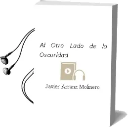 Descargar AudioLibro Al Otro Lado de la Oscuridad de Javier Arranz Molinero año 2013